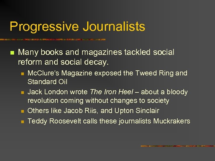 Progressive Journalists n Many books and magazines tackled social reform and social decay. n
