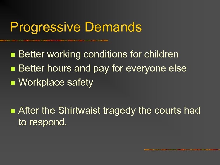 Progressive Demands n n Better working conditions for children Better hours and pay for