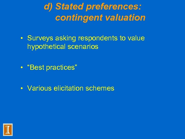 d) Stated preferences: contingent valuation • Surveys asking respondents to value hypothetical scenarios •