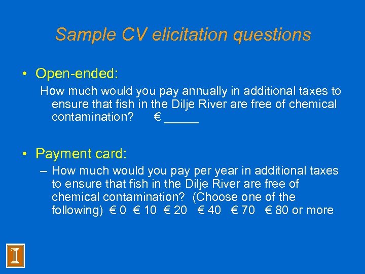 Sample CV elicitation questions • Open-ended: How much would you pay annually in additional