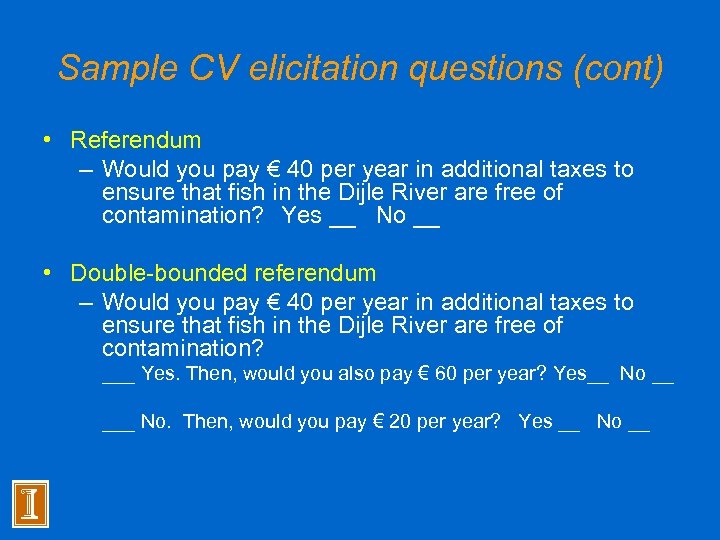 Sample CV elicitation questions (cont) • Referendum – Would you pay € 40 per
