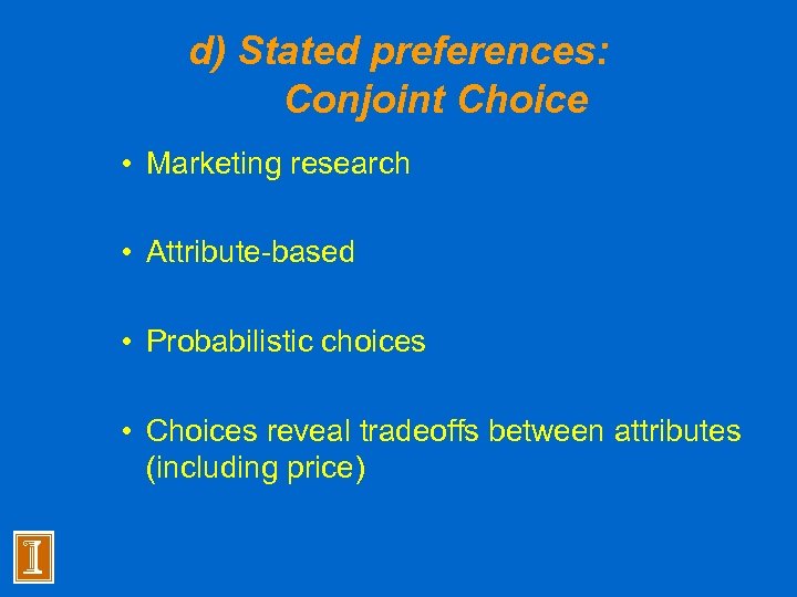 d) Stated preferences: Conjoint Choice • Marketing research • Attribute-based • Probabilistic choices •