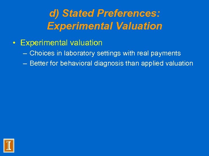 d) Stated Preferences: Experimental Valuation • Experimental valuation – Choices in laboratory settings with