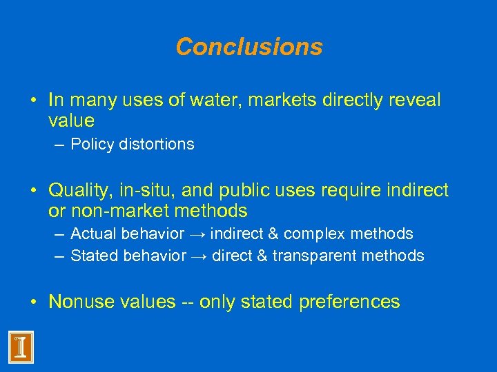 Conclusions • In many uses of water, markets directly reveal value – Policy distortions