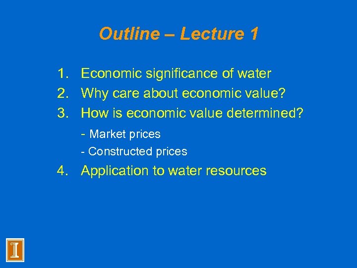 Outline – Lecture 1 1. Economic significance of water 2. Why care about economic