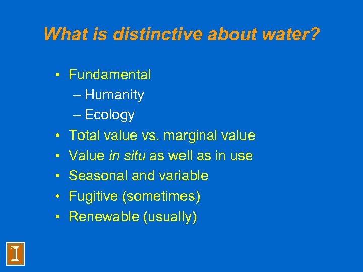 What is distinctive about water? • Fundamental – Humanity – Ecology • Total value