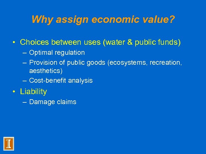 Why assign economic value? • Choices between uses (water & public funds) – Optimal