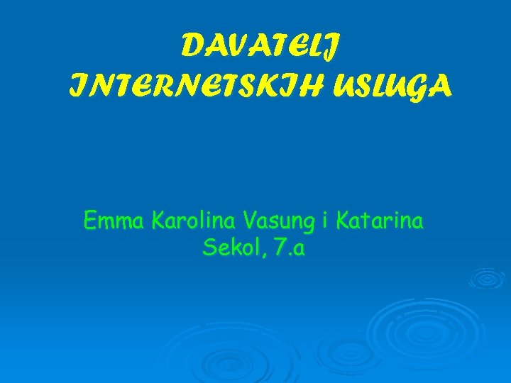 DAVATELJ INTERNETSKIH USLUGA Emma Karolina Vasung i Katarina Sekol, 7. a 