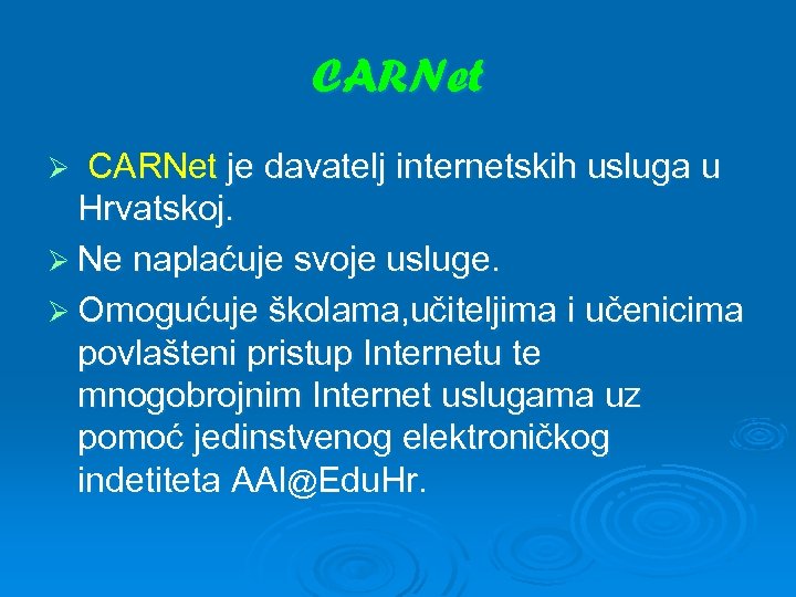 CARNet je davatelj internetskih usluga u Hrvatskoj. Ø Ne naplaćuje svoje usluge. Ø Omogućuje