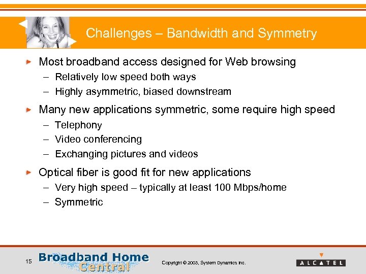 Challenges – Bandwidth and Symmetry Most broadband access designed for Web browsing – Relatively