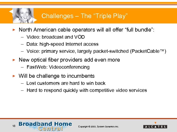 Challenges – The “Triple Play” North American cable operators will all offer “full bundle”: