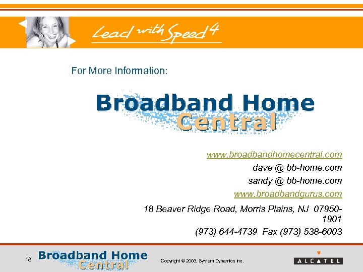 For More Information: www. broadbandhomecentral. com dave @ bb-home. com sandy @ bb-home. com