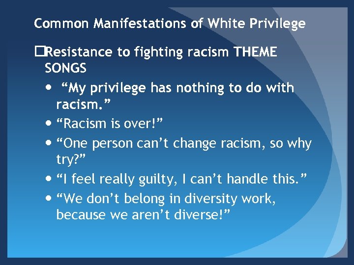 Common Manifestations of White Privilege Resistance to fighting racism THEME SONGS “My privilege has
