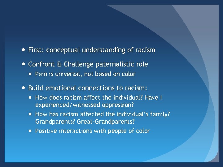  First: conceptual understanding of racism Confront & Challenge paternalistic role Pain is universal,