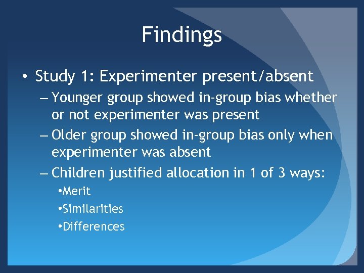 Findings • Study 1: Experimenter present/absent – Younger group showed in-group bias whether or