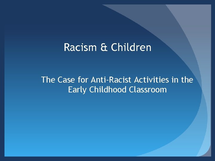 Racism & Children The Case for Anti-Racist Activities in the Early Childhood Classroom 