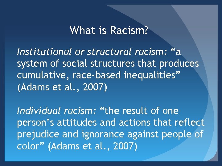 What is Racism? Institutional or structural racism: “a system of social structures that produces