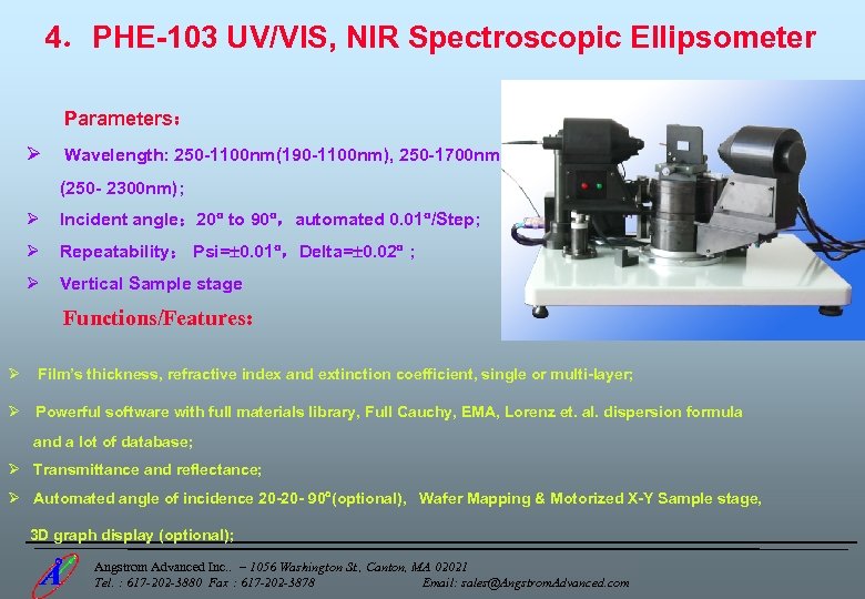 4．PHE-103 UV/VIS, NIR Spectroscopic Ellipsometer Parameters： Ø Wavelength: 250 -1100 nm(190 -1100 nm), 250