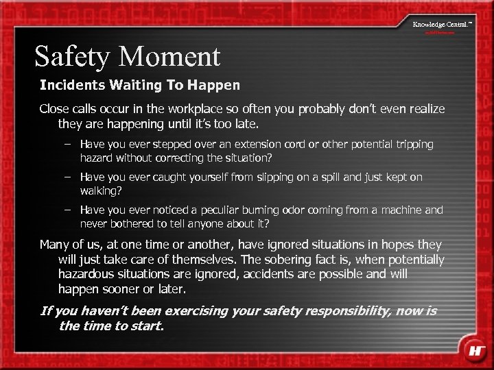 Knowledge Central. my. Halliburton. com Safety Moment Incidents Waiting To Happen Close calls occur