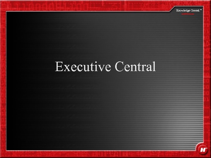 Knowledge Central. my. Halliburton. com Executive Central SM 