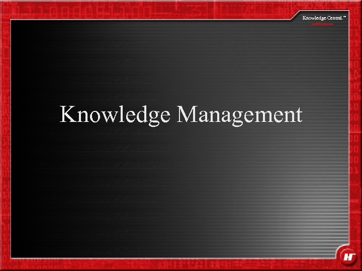 Knowledge Central. my. Halliburton. com Knowledge Management SM 