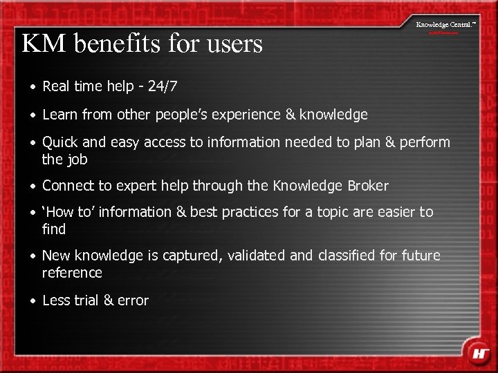 KM benefits for users Knowledge Central. my. Halliburton. com • Real time help -