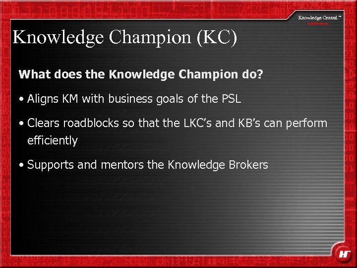 Knowledge Central. my. Halliburton. com Knowledge Champion (KC) What does the Knowledge Champion do?