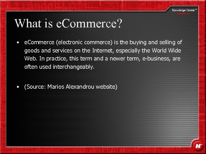 Knowledge Central. my. Halliburton. com What is e. Commerce? • e. Commerce (electronic commerce)