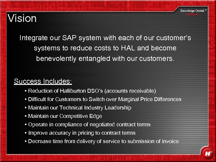 Vision Knowledge Central. my. Halliburton. com Integrate our SAP system with each of our