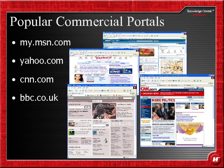 Knowledge Central. Popular Commercial Portals • my. msn. com • yahoo. com • cnn.