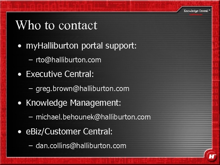 Knowledge Central. my. Halliburton. com Who to contact • my. Halliburton portal support: –