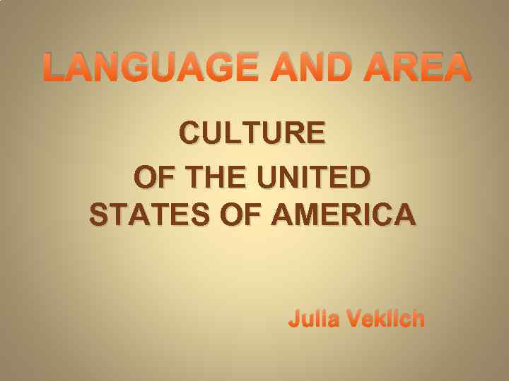 LANGUAGE AND AREA CULTURE OF THE UNITED STATES OF AMERICA Julia Veklich 