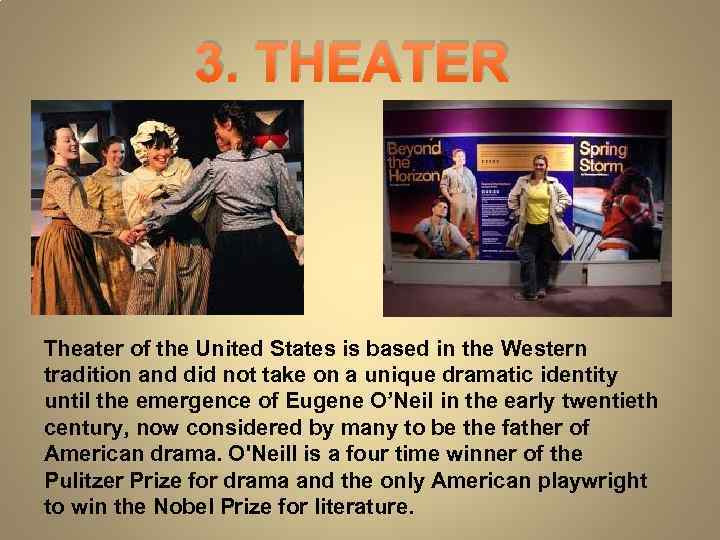 3. THEATER Theater of the United States is based in the Western tradition and