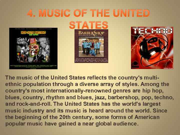 4. MUSIC OF THE UNITED STATES The music of the United States reflects the