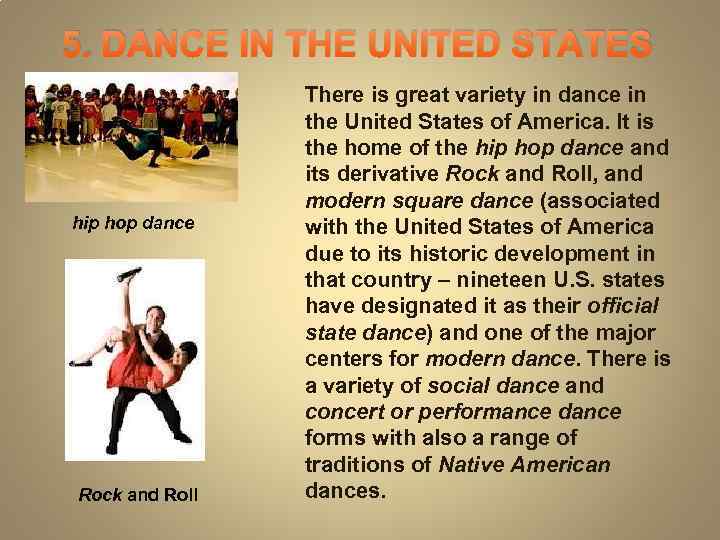 5. DANCE IN THE UNITED STATES hip hop dance Rock and Roll There is