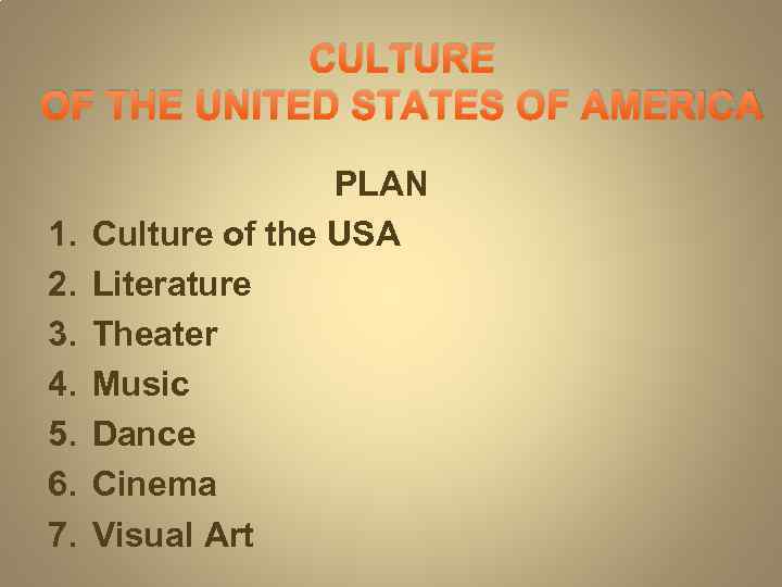 CULTURE OF THE UNITED STATES OF AMERICA 1. 2. 3. 4. 5. 6. 7.