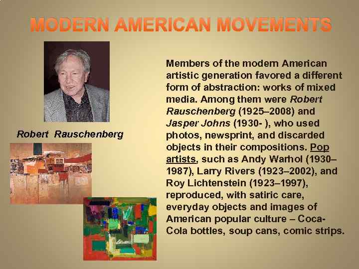 MODERN AMERICAN MOVEMENTS Robert Rauschenberg Members of the modern American artistic generation favored a