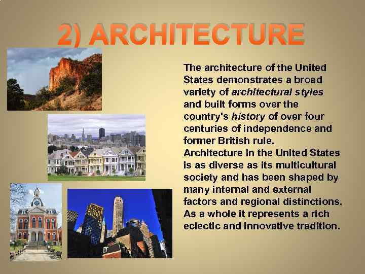 2) ARCHITECTURE The architecture of the United States demonstrates a broad variety of architectural