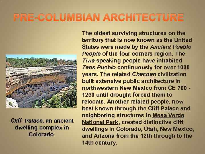PRE-COLUMBIAN ARCHITECTURE Cliff Palace, an ancient dwelling complex in Colorado. The oldest surviving structures