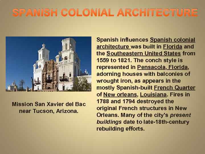 SPANISH COLONIAL ARCHITECTURE Mission San Xavier del Bac near Tucson, Arizona. Spanish influences Spanish