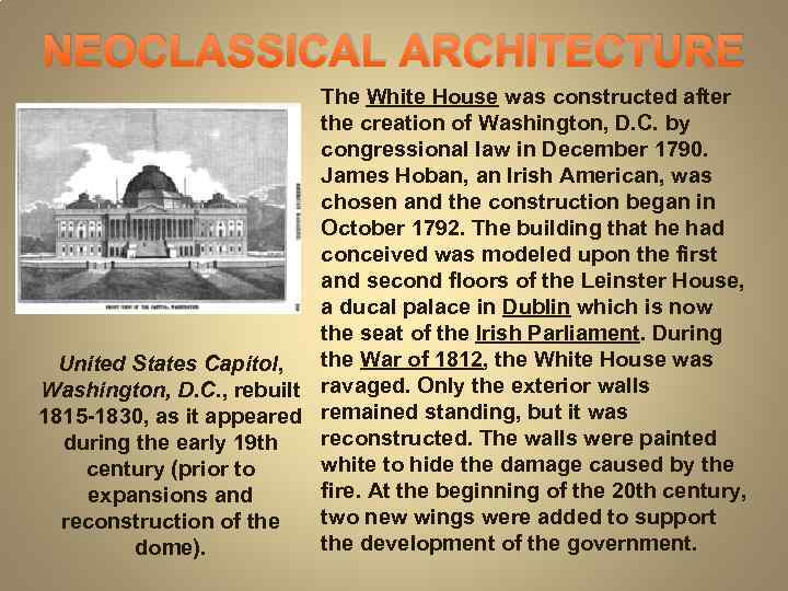 NEOCLASSICAL ARCHITECTURE The White House was constructed after the creation of Washington, D. C.