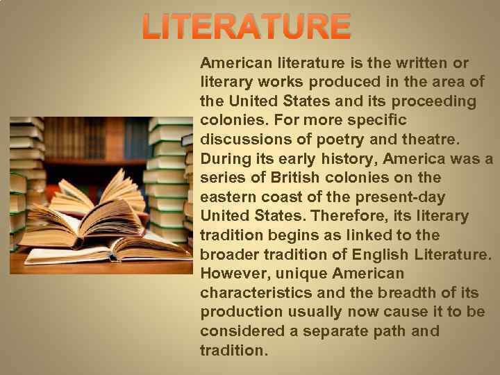 LITERATURE American literature is the written or literary works produced in the area of