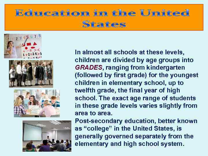 In almost all schools at these levels, children are divided by age groups into