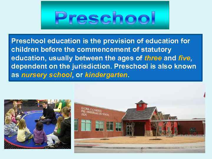 Preschool education is the provision of education for children before the commencement of statutory