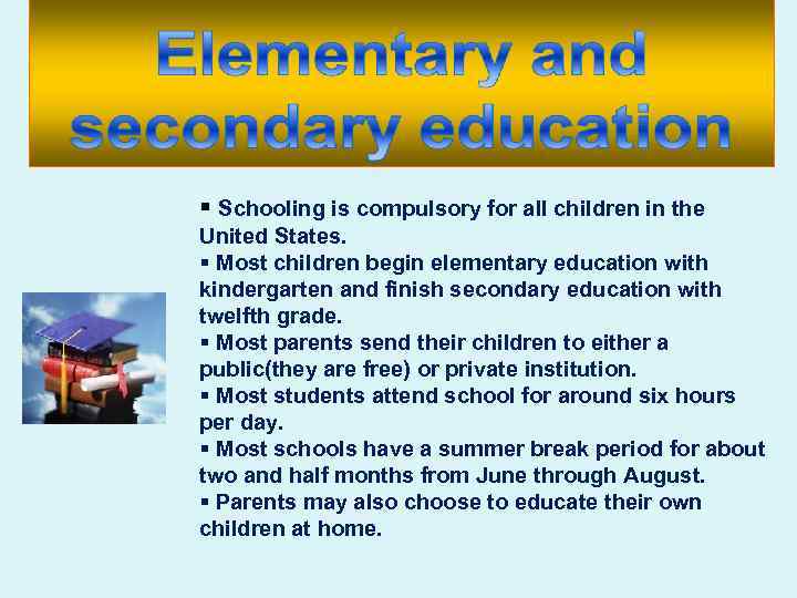 § Schooling is compulsory for all children in the United States. § Most children