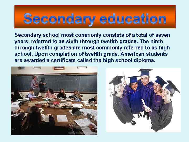 Secondary school most commonly consists of a total of seven years, referred to as