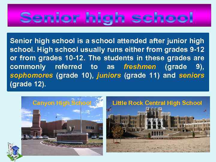 Senior high school is a school attended after junior high school. High school usually