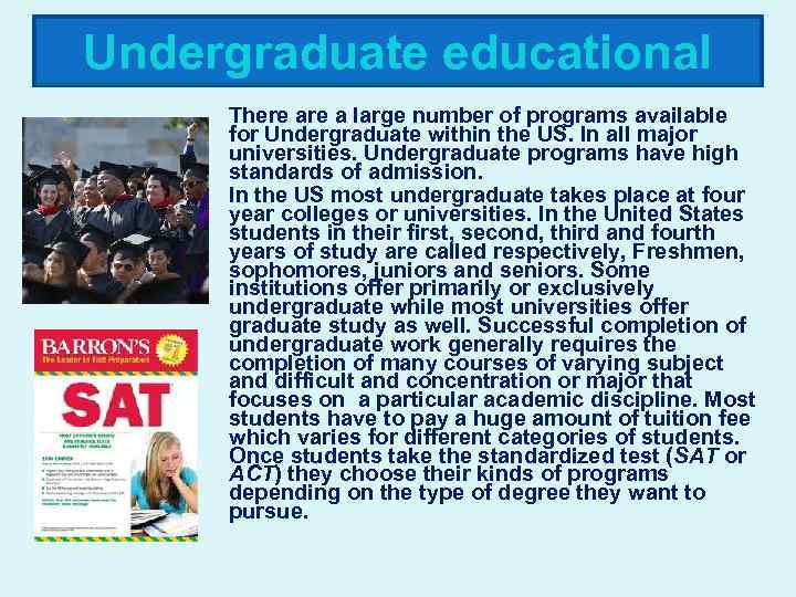 Undergraduate educational There a large number of programs available for Undergraduate within the US.