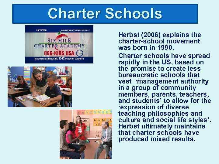 Charter Schools Herbst (2006) explains the charter-school movement was born in 1990. Charter schools