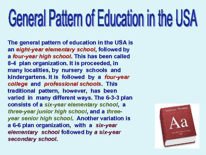 The general pattern of education in the USA is an eight-year elementary school, followed